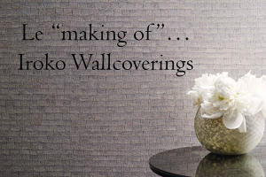 Le “making of”... Iroko Wallcoverings